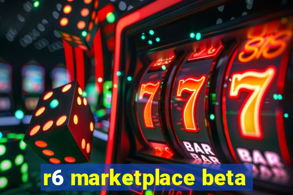 r6 marketplace beta